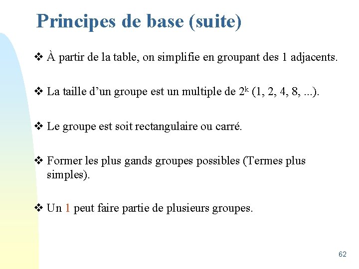 Principes de base (suite) v À partir de la table, on simplifie en groupant