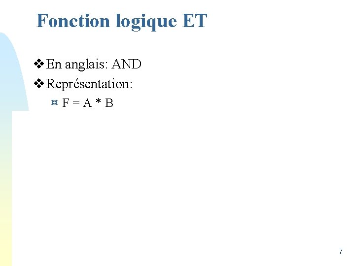 Fonction logique ET v En anglais: AND v Représentation: ¤F=A*B 7 