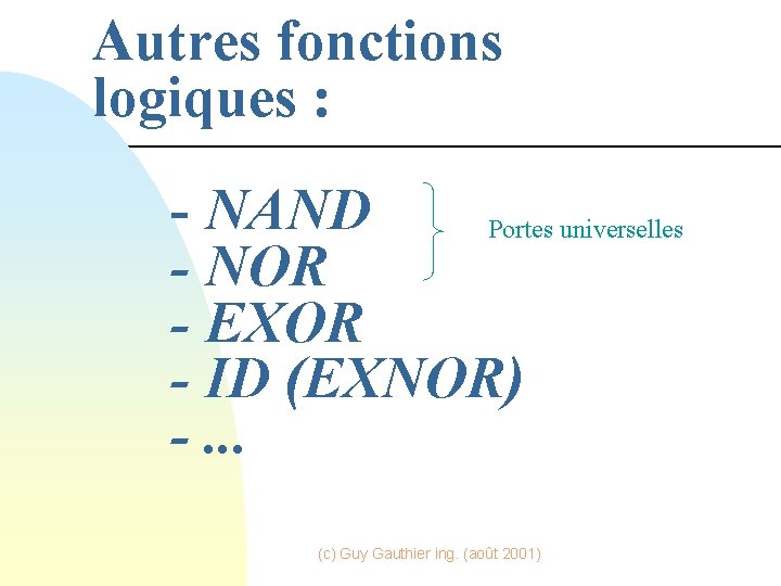 Autres fonctions logiques : - NAND Portes universelles - NOR - EXOR - ID