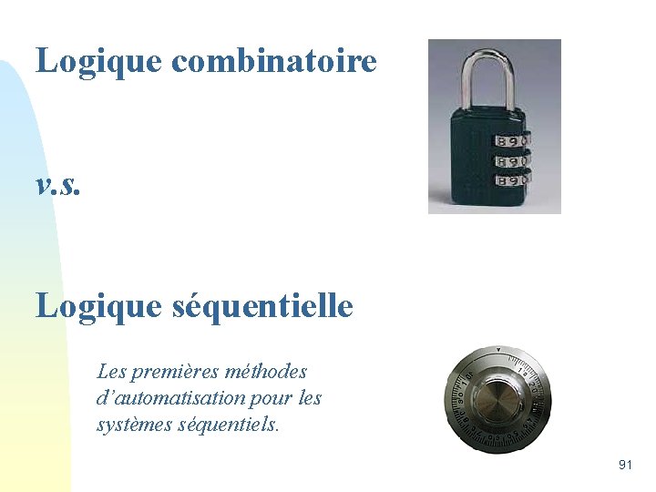 Logique combinatoire v. s. Logique séquentielle Les premières méthodes d’automatisation pour les systèmes séquentiels.