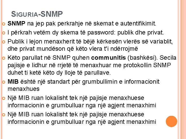 SIGURIA-SNMP na jep pak perkrahje në skemat e autentifikimit. I përkrah vetëm dy skema SIGURIA-SNMP na jep pak perkrahje në skemat e autentifikimit. I përkrah vetëm dy skema