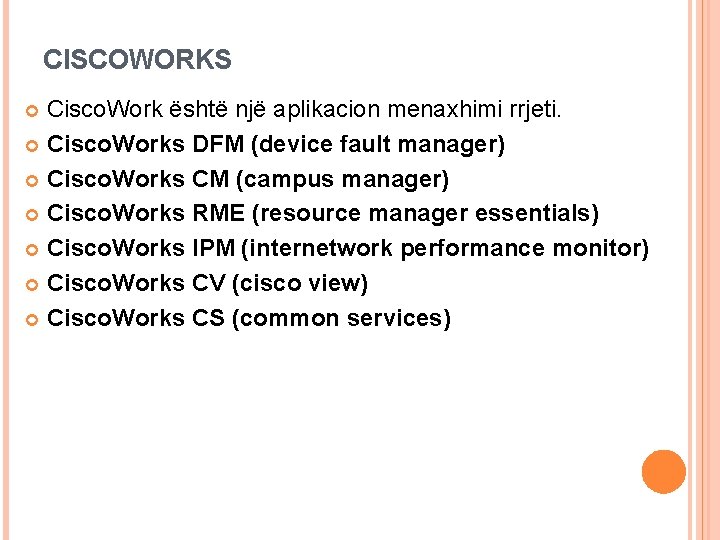 CISCOWORKS Cisco. Work është një aplikacion menaxhimi rrjeti. Cisco. Works DFM (device fault manager) CISCOWORKS Cisco. Work është një aplikacion menaxhimi rrjeti. Cisco. Works DFM (device fault manager)