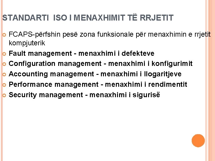 STANDARTI ISO I MENAXHIMIT TË RRJETIT FCAPS-përfshin pesë zona funksionale për menaxhimin e rrjetit STANDARTI ISO I MENAXHIMIT TË RRJETIT FCAPS-përfshin pesë zona funksionale për menaxhimin e rrjetit