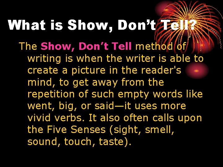 What is Show, Don’t Tell? The Show, Don’t Tell method of writing is when