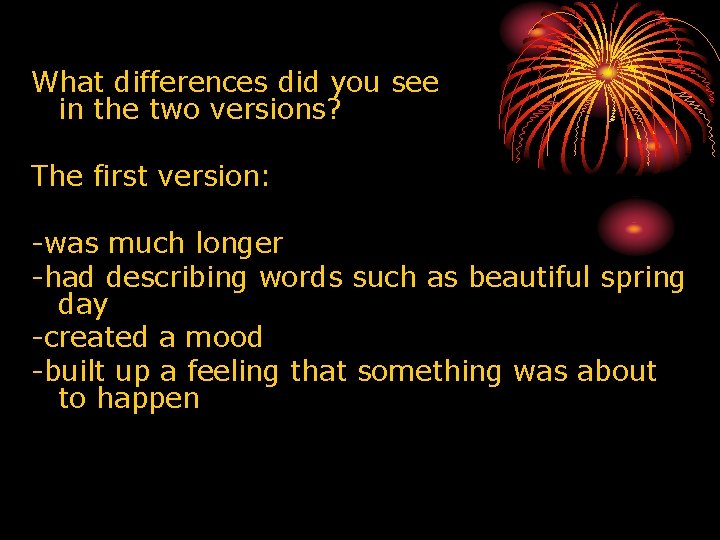 What differences did you see in the two versions? The first version: -was much