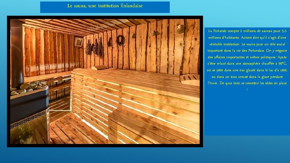 Le sauna, une institution finlandaise La Finlande compte 2 millions de saunas pour 5,