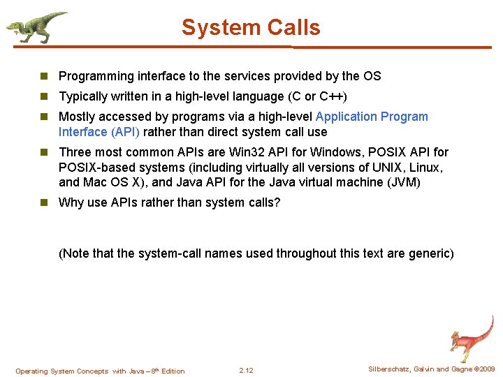 System Calls n Programming interface to the services provided by the OS n Typically
