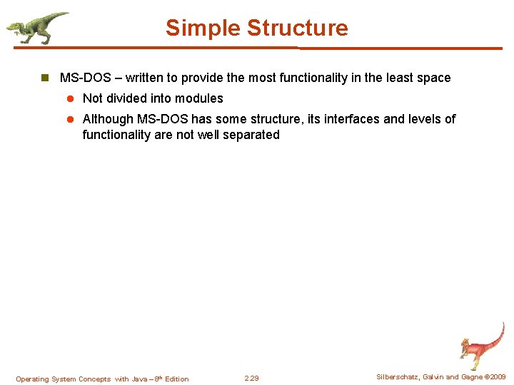 Simple Structure n MS-DOS – written to provide the most functionality in the least