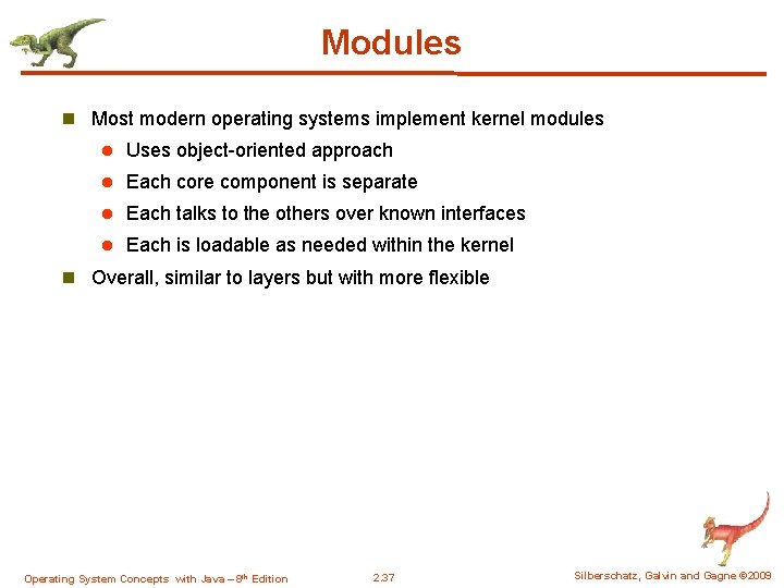 Modules n Most modern operating systems implement kernel modules l Uses object-oriented approach l
