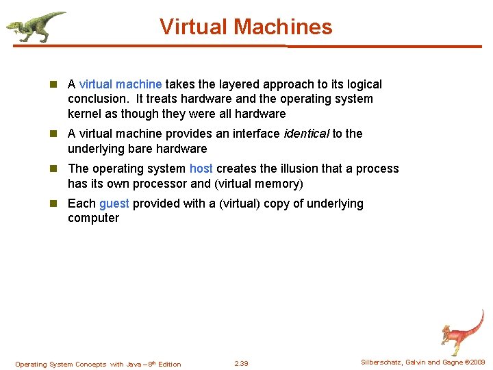 Virtual Machines n A virtual machine takes the layered approach to its logical conclusion.