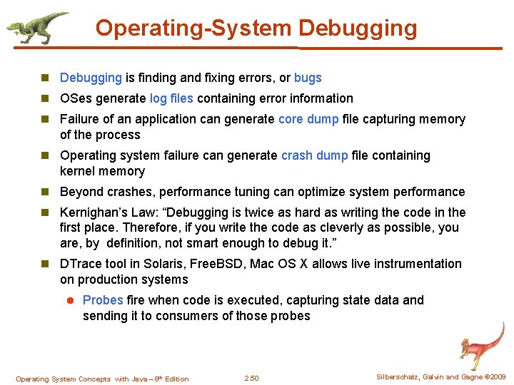 Operating-System Debugging n Debugging is finding and fixing errors, or bugs n OSes generate