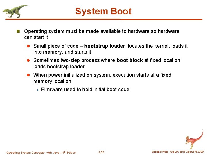 System Boot n Operating system must be made available to hardware so hardware can