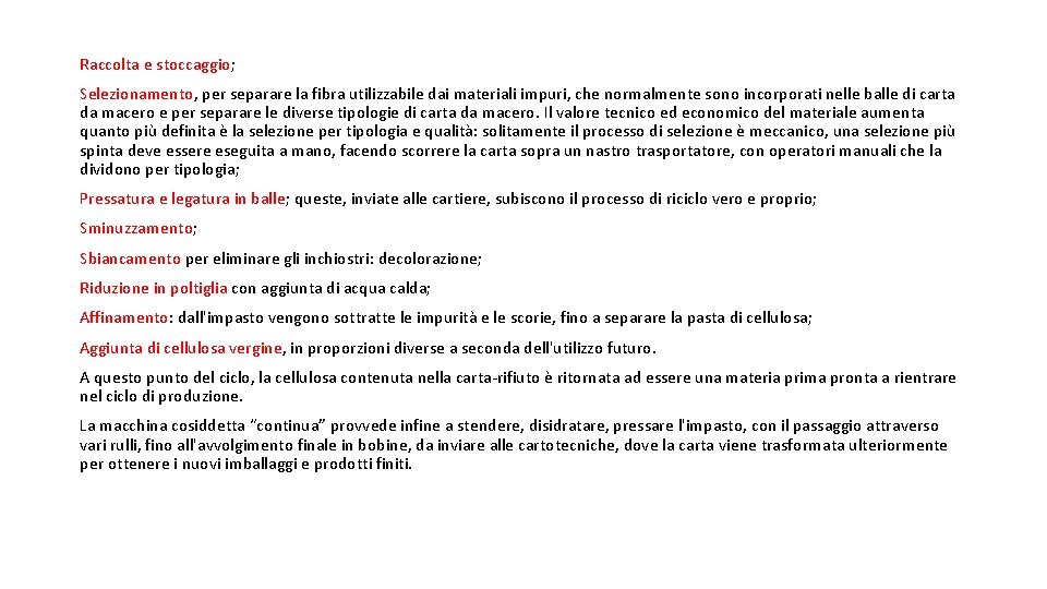 Raccolta e stoccaggio; Selezionamento, per separare la fibra utilizzabile dai materiali impuri, che normalmente