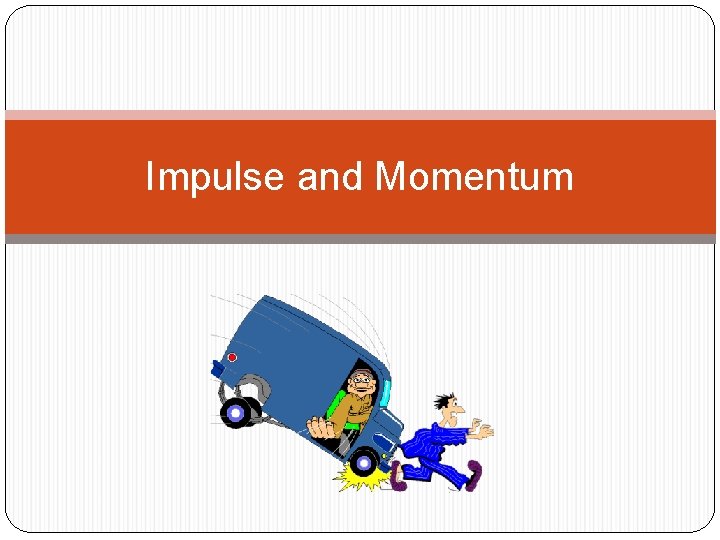 Impulse and Momentum 