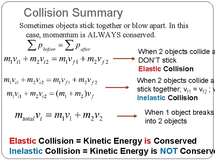 Collision Summary Sometimes objects stick together or blow apart. In this case, momentum is