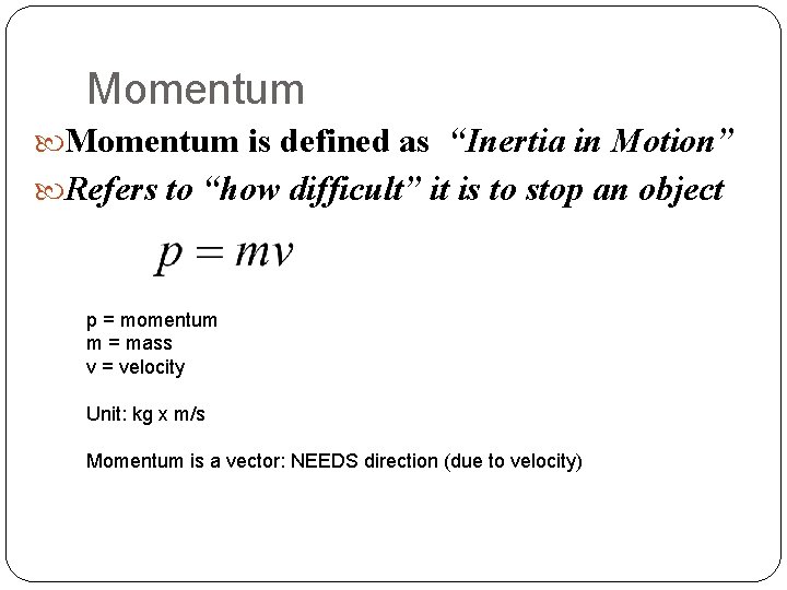 Momentum is defined as “Inertia in Motion” Refers to “how difficult” it is to