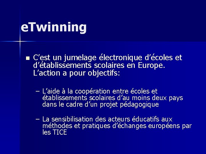 e. Twinning n C’est un jumelage électronique d’écoles et d’établissements scolaires en Europe. L’action