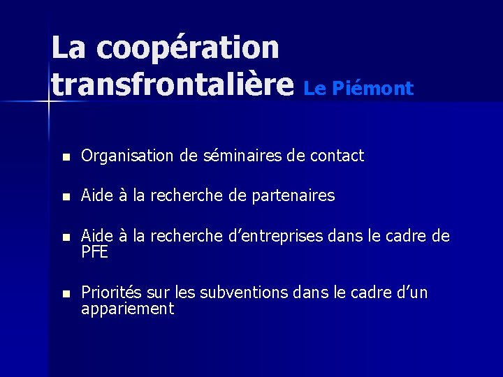 La coopération transfrontalière Le Piémont n Organisation de séminaires de contact n Aide à