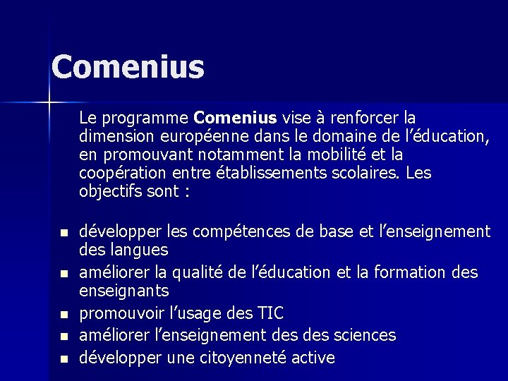 Comenius Le programme Comenius vise à renforcer la dimension européenne dans le domaine de