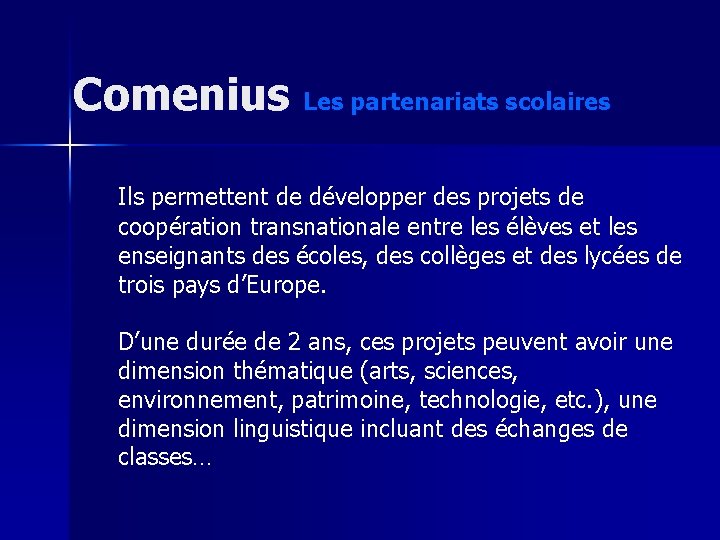 Comenius Les partenariats scolaires Ils permettent de développer des projets de coopération transnationale entre