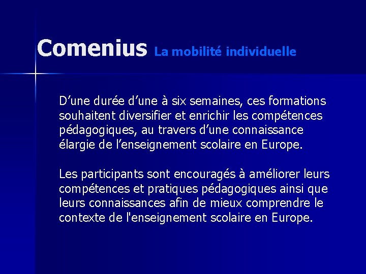 Comenius La mobilité individuelle D’une durée d’une à six semaines, ces formations souhaitent diversifier