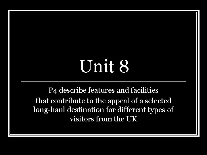 Unit 8 P 4 describe features and facilities that contribute to the appeal of
