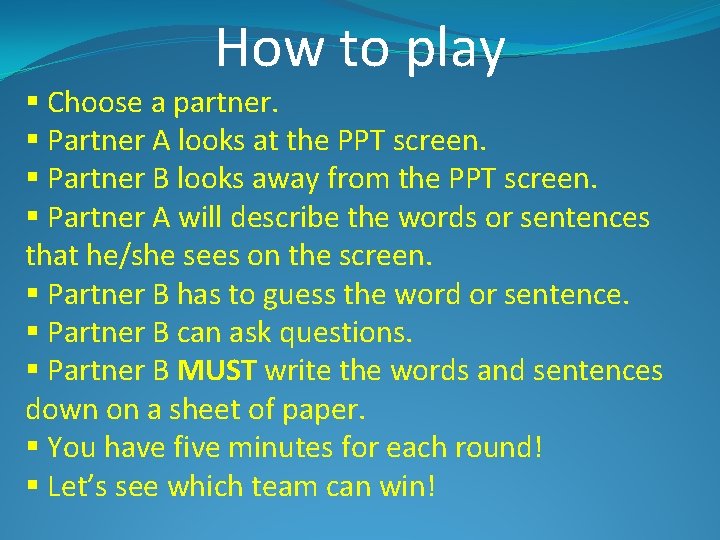 How to play § Choose a partner. § Partner A looks at the PPT