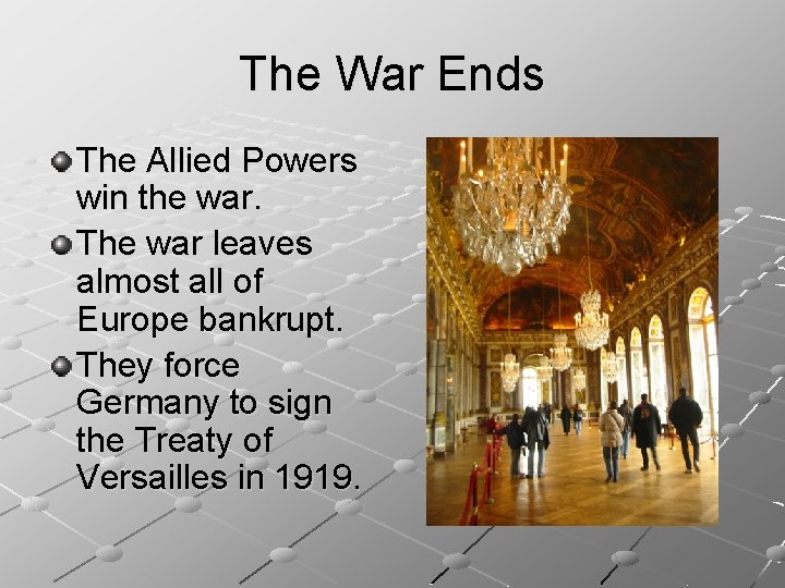 The War Ends The Allied Powers win the war. The war leaves almost all