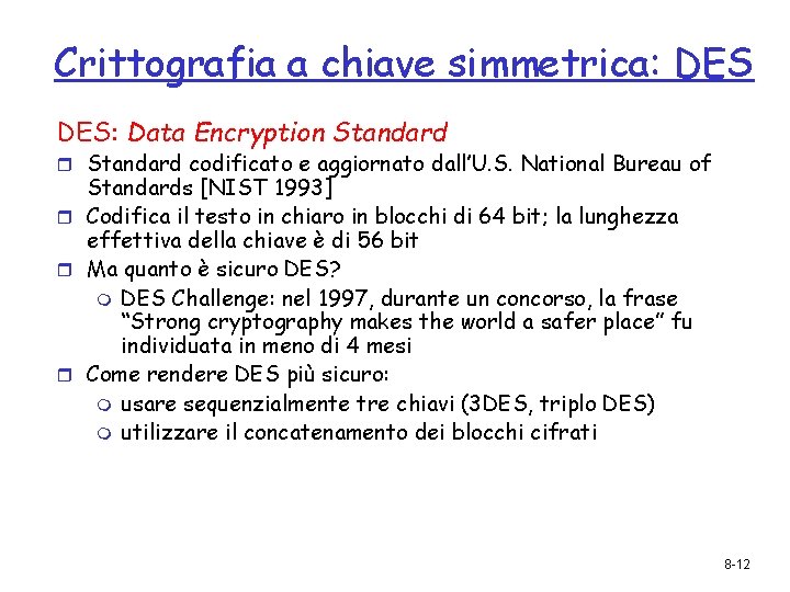 Crittografia a chiave simmetrica: DES: Data Encryption Standard r Standard codificato e aggiornato dall’U.