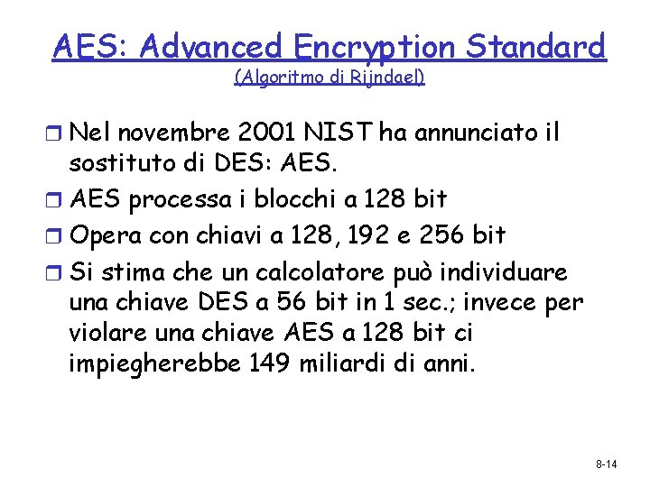 AES: Advanced Encryption Standard (Algoritmo di Rijndael) r Nel novembre 2001 NIST ha annunciato