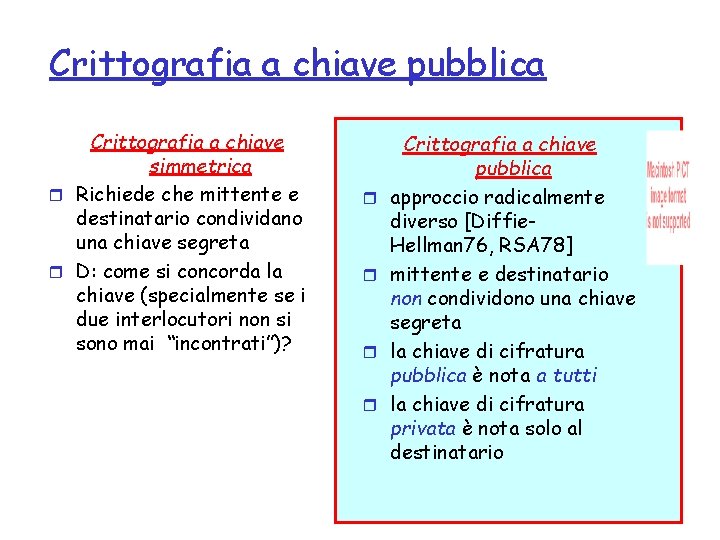 Crittografia a chiave pubblica Crittografia a chiave simmetrica r Richiede che mittente e destinatario