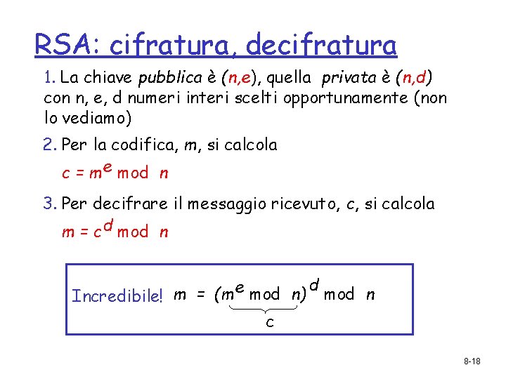 RSA: cifratura, decifratura 1. La chiave pubblica è (n, e), quella privata è (n,