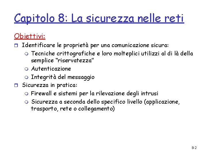 Capitolo 8: La sicurezza nelle reti Obiettivi: r Identificare le proprietà per una comunicazione