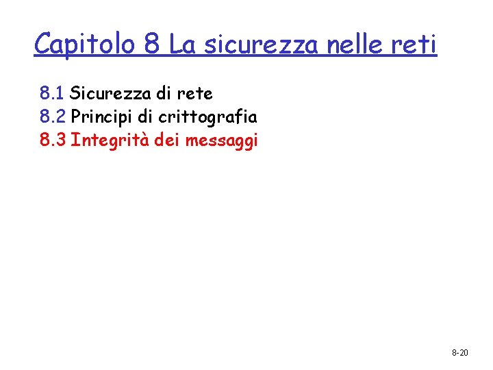 Capitolo 8 La sicurezza nelle reti 8. 1 Sicurezza di rete 8. 2 Principi