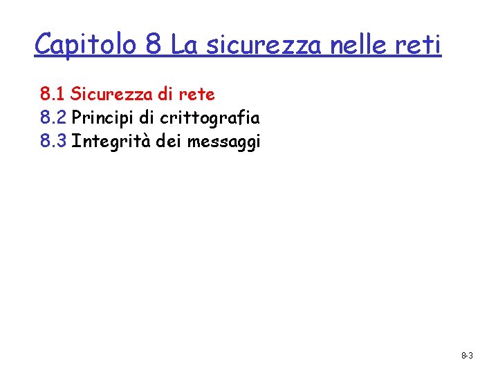 Capitolo 8 La sicurezza nelle reti 8. 1 Sicurezza di rete 8. 2 Principi