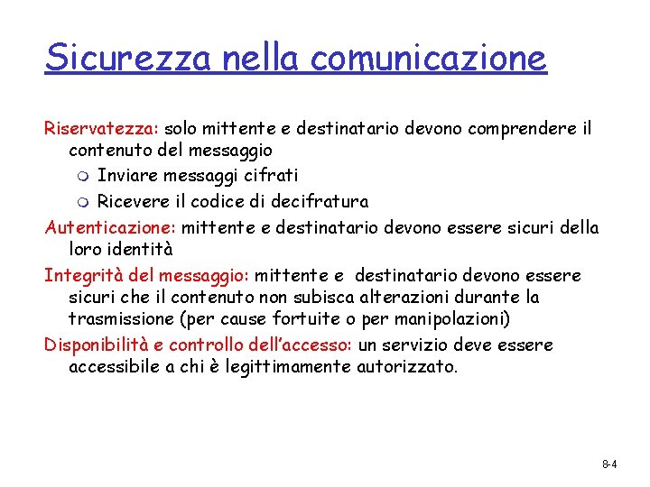 Sicurezza nella comunicazione Riservatezza: solo mittente e destinatario devono comprendere il contenuto del messaggio