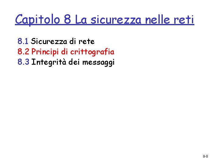 Capitolo 8 La sicurezza nelle reti 8. 1 Sicurezza di rete 8. 2 Principi