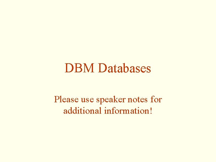 DBM Databases Please use speaker notes for additional information! 