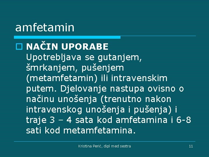 amfetamin o NAČIN UPORABE Upotrebljava se gutanjem, šmrkanjem, pušenjem (metamfetamin) ili intravenskim putem. Djelovanje