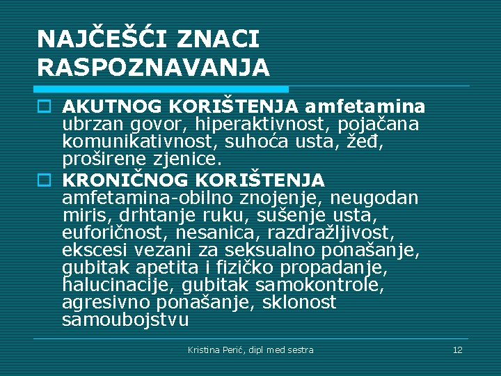 NAJČEŠĆI ZNACI RASPOZNAVANJA o AKUTNOG KORIŠTENJA amfetamina ubrzan govor, hiperaktivnost, pojačana komunikativnost, suhoća usta,