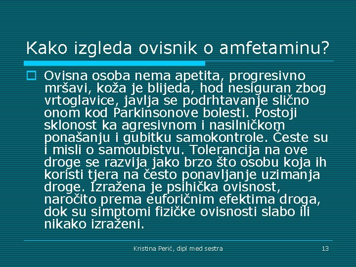 Kako izgleda ovisnik o amfetaminu? o Ovisna osoba nema apetita, progresivno mršavi, koža je
