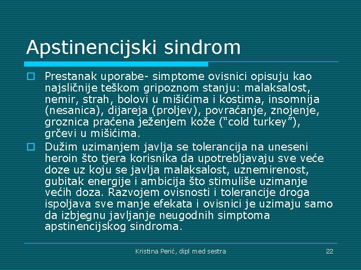 Apstinencijski sindrom o Prestanak uporabe- simptome ovisnici opisuju kao najsličnije teškom gripoznom stanju: malaksalost,