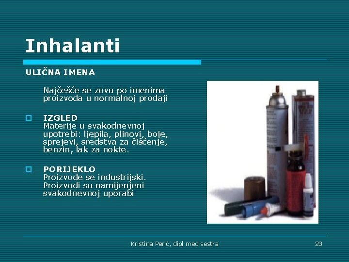 Inhalanti ULIČNA IMENA Najčešće se zovu po imenima proizvoda u normalnoj prodaji o IZGLED