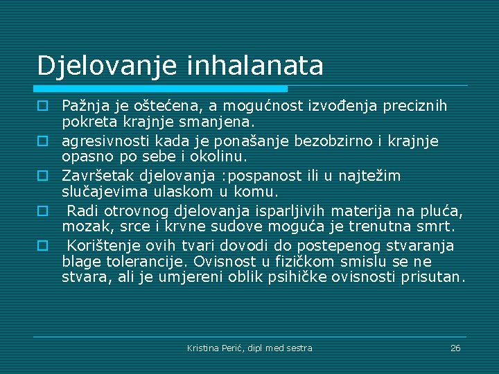 Djelovanje inhalanata o Pažnja je oštećena, a mogućnost izvođenja preciznih pokreta krajnje smanjena. o