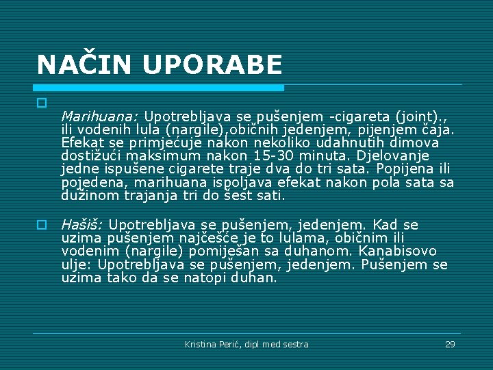 NAČIN UPORABE o Marihuana: Upotrebljava se pušenjem -cigareta (joint). , ili vodenih lula (nargile),