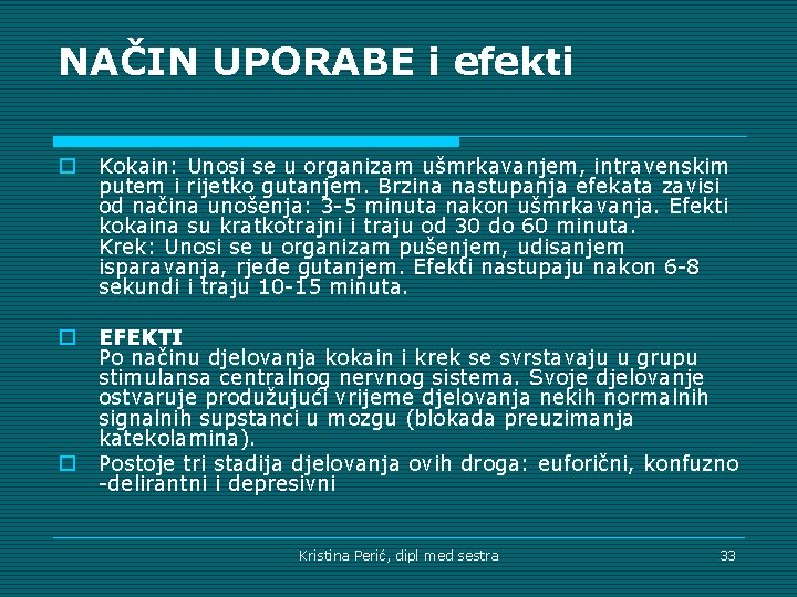 NAČIN UPORABE i efekti o Kokain: Unosi se u organizam ušmrkavanjem, intravenskim putem i