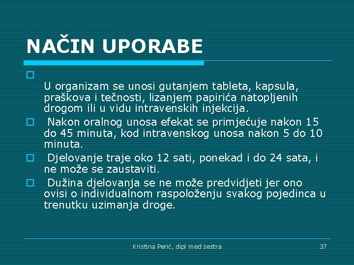 NAČIN UPORABE o U organizam se unosi gutanjem tableta, kapsula, praškova i tečnosti, lizanjem