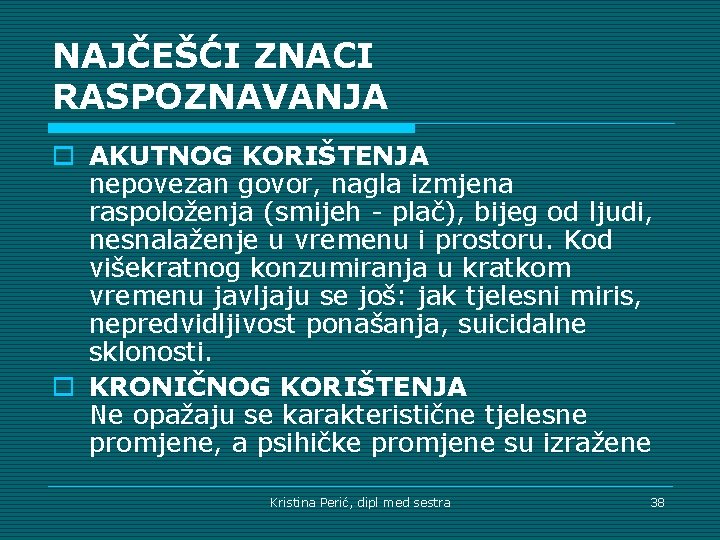 NAJČEŠĆI ZNACI RASPOZNAVANJA o AKUTNOG KORIŠTENJA nepovezan govor, nagla izmjena raspoloženja (smijeh - plač),