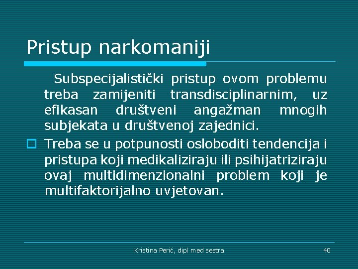 Pristup narkomaniji Subspecijalistički pristup ovom problemu treba zamijeniti transdisciplinarnim, uz efikasan društveni angažman mnogih