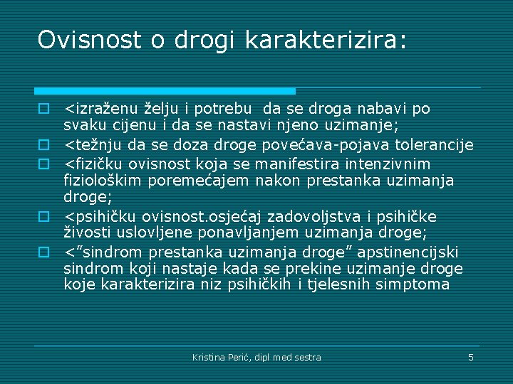 Ovisnost o drogi karakterizira: o <izraženu želju i potrebu da se droga nabavi po